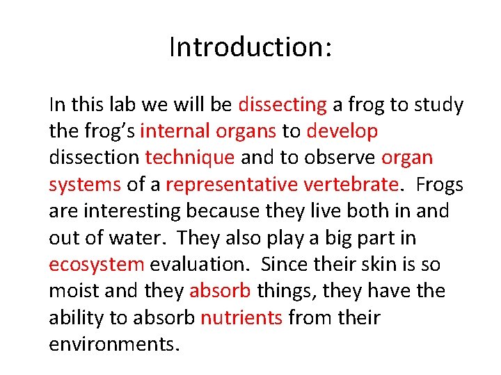 Introduction: In this lab we will be dissecting a frog to study the frog’s