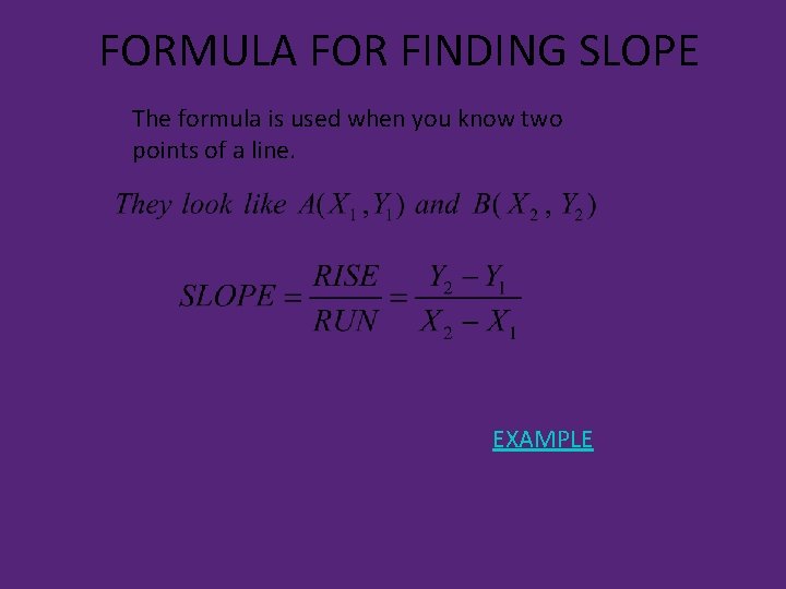FORMULA FOR FINDING SLOPE The formula is used when you know two points of FORMULA FOR FINDING SLOPE The formula is used when you know two points of
