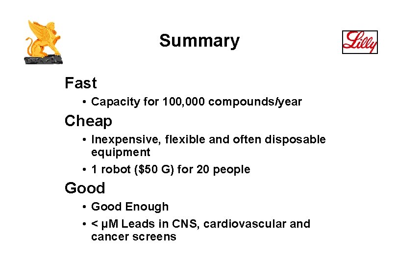 Summary Fast • Capacity for 100, 000 compounds/year Cheap • Inexpensive, flexible and often