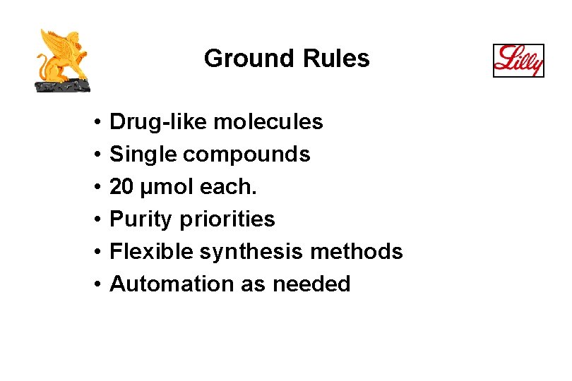 Ground Rules • • • Drug-like molecules Single compounds 20 µmol each. Purity priorities