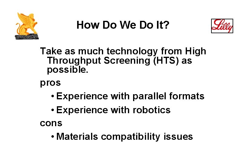 How Do We Do It? Take as much technology from High Throughput Screening (HTS)