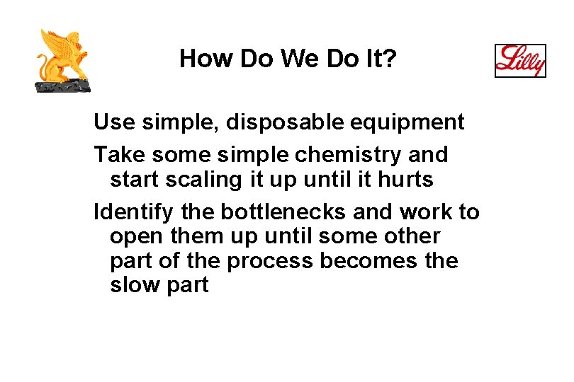 How Do We Do It? Use simple, disposable equipment Take some simple chemistry and