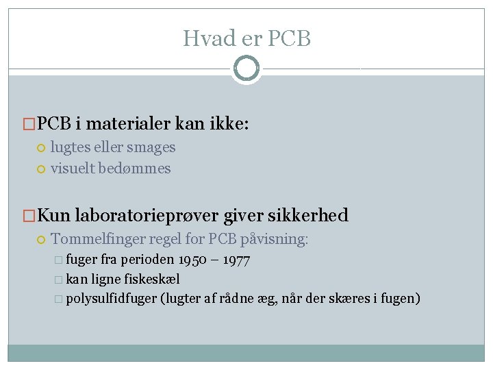 Hvad er PCB �PCB i materialer kan ikke: lugtes eller smages visuelt bedømmes �Kun