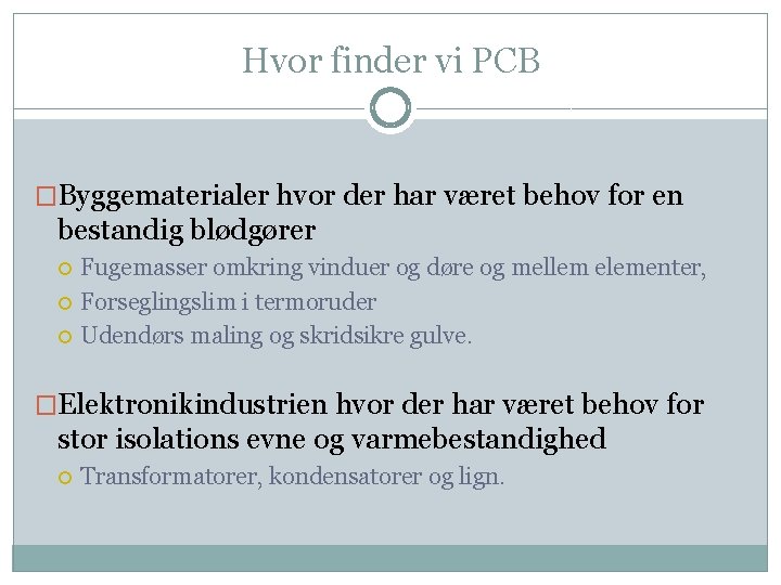 Hvor finder vi PCB �Byggematerialer hvor der har været behov for en bestandig blødgører