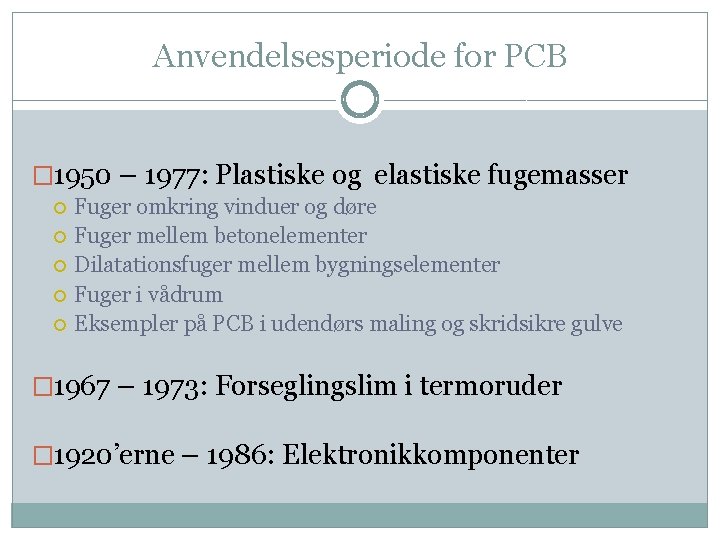 Anvendelsesperiode for PCB � 1950 – 1977: Plastiske og elastiske fugemasser Fuger omkring vinduer