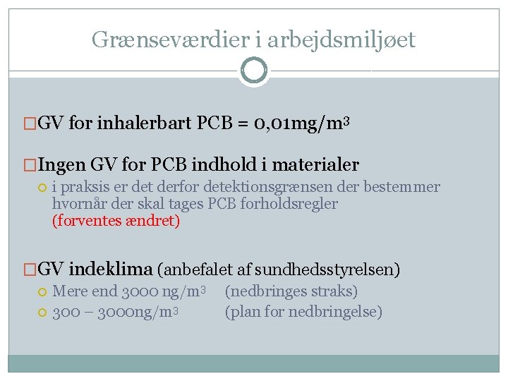 Grænseværdier i arbejdsmiljøet �GV for inhalerbart PCB = 0, 01 mg/m 3 �Ingen GV