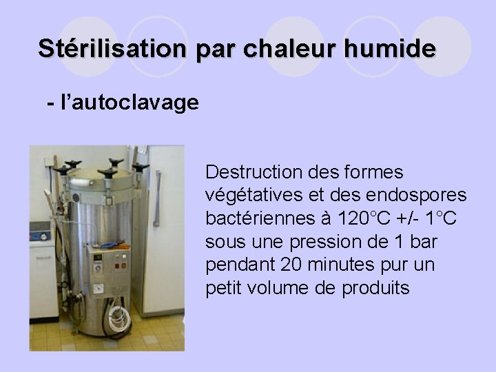 Stérilisation par chaleur humide - l’autoclavage l Destruction des formes végétatives et des endospores