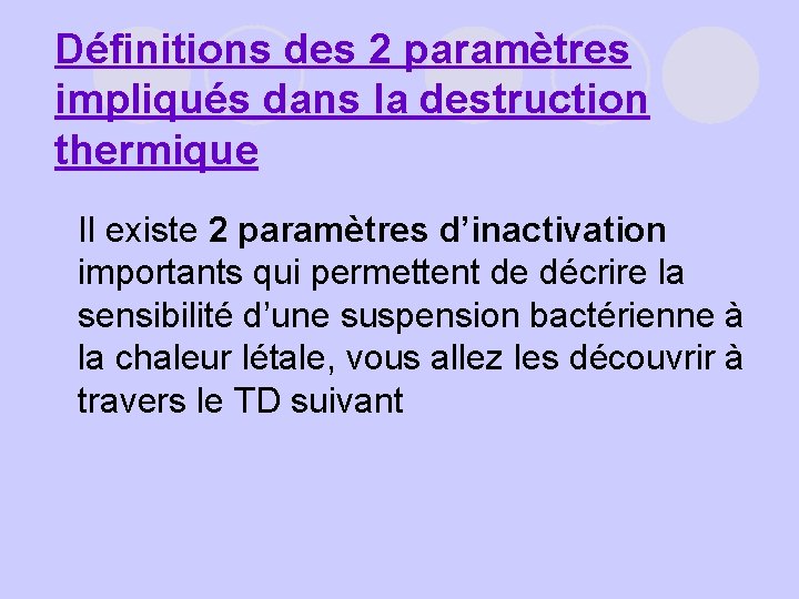 Définitions des 2 paramètres impliqués dans la destruction thermique Il existe 2 paramètres d’inactivation