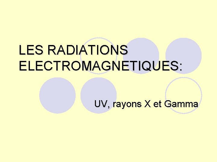 LES RADIATIONS ELECTROMAGNETIQUES: UV, rayons X et Gamma 