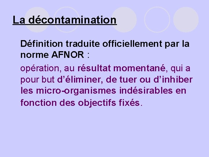 La décontamination l Définition traduite officiellement par la norme AFNOR : l opération, au