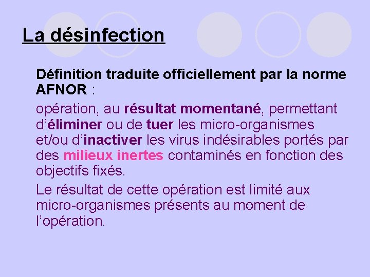 La désinfection Définition traduite officiellement par la norme AFNOR : l opération, au résultat