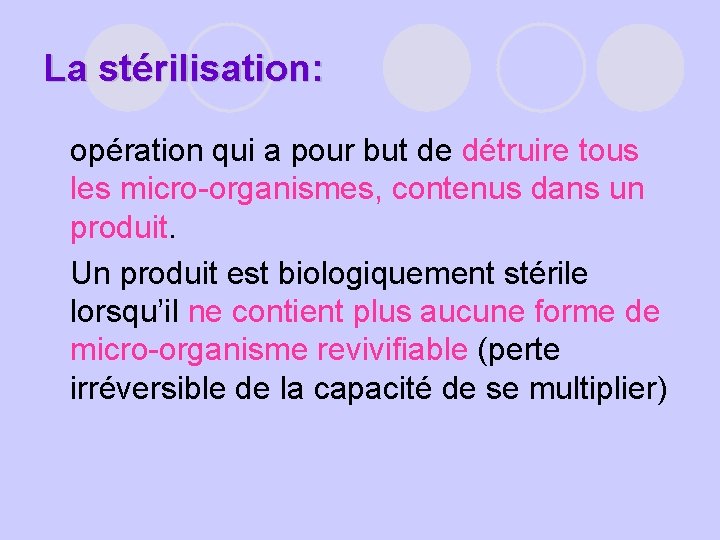La stérilisation: l opération qui a pour but de détruire tous les micro-organismes, contenus