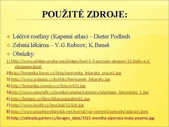 POUŽITÉ ZDROJE: v v v Léčivé rostliny (Kapesní atlas) – Dieter Podlech Zelená lékárna