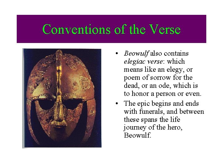 Conventions of the Verse • Beowulf also contains elegiac verse: which means like an