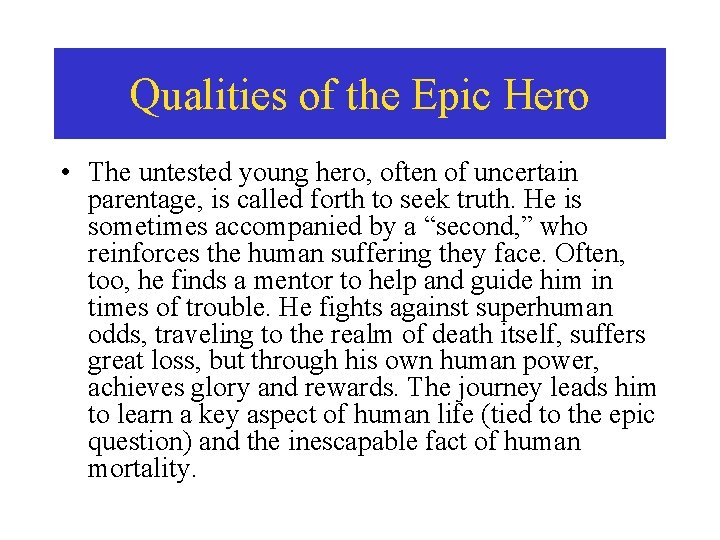 Qualities of the Epic Hero • The untested young hero, often of uncertain parentage,