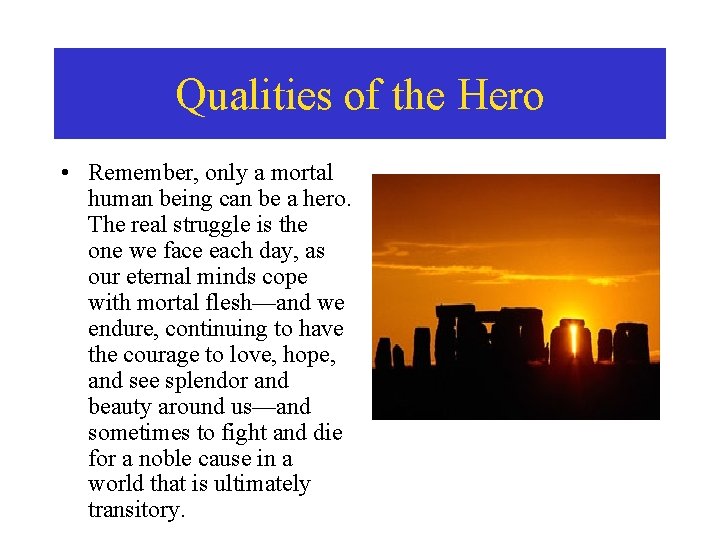 Qualities of the Hero • Remember, only a mortal human being can be a