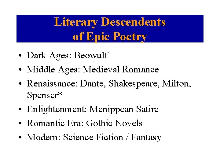 Literary Descendents of Epic Poetry • Dark Ages: Beowulf • Middle Ages: Medieval Romance