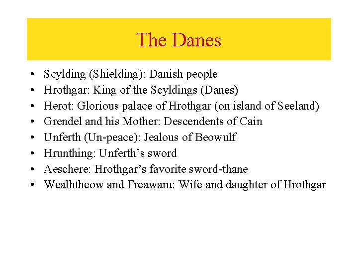 The Danes • • Scylding (Shielding): Danish people Hrothgar: King of the Scyldings (Danes)