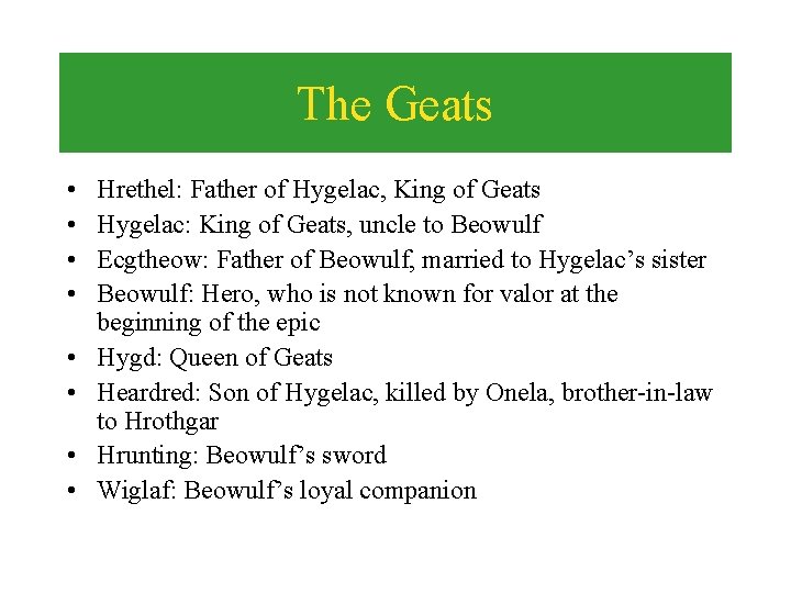 The Geats • • Hrethel: Father of Hygelac, King of Geats Hygelac: King of