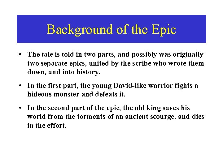 Background of the Epic • The tale is told in two parts, and possibly