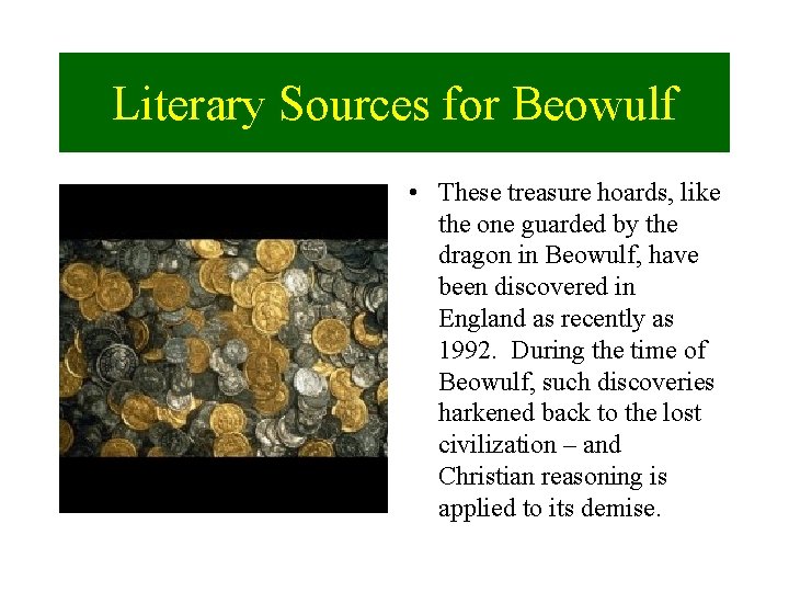 Literary Sources for Beowulf • These treasure hoards, like the one guarded by the