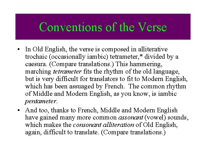 Conventions of the Verse • In Old English, the verse is composed in alliterative