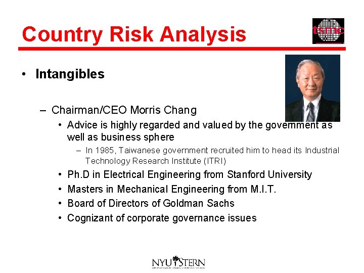 Country Risk Analysis • Intangibles – Chairman/CEO Morris Chang • Advice is highly regarded