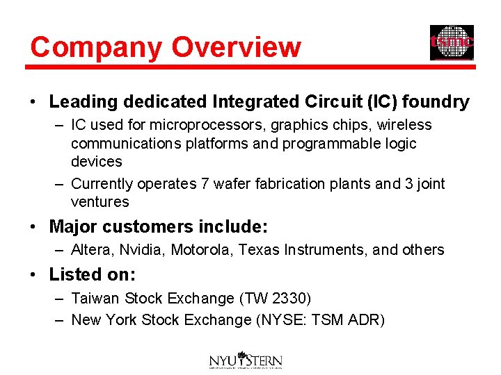 Company Overview • Leading dedicated Integrated Circuit (IC) foundry – IC used for microprocessors,