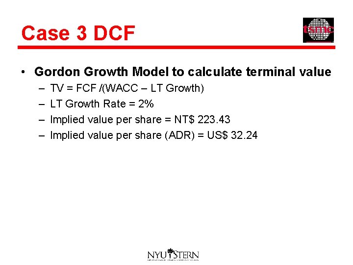 Case 3 DCF • Gordon Growth Model to calculate terminal value – – TV