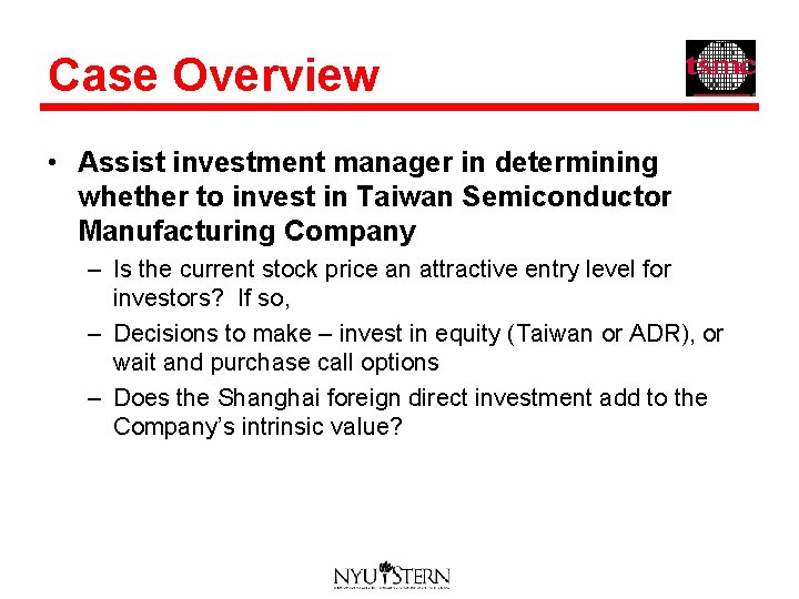 Case Overview • Assist investment manager in determining whether to invest in Taiwan Semiconductor