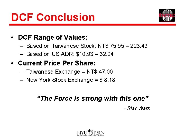 DCF Conclusion • DCF Range of Values: – Based on Taiwanese Stock: NT$ 75.