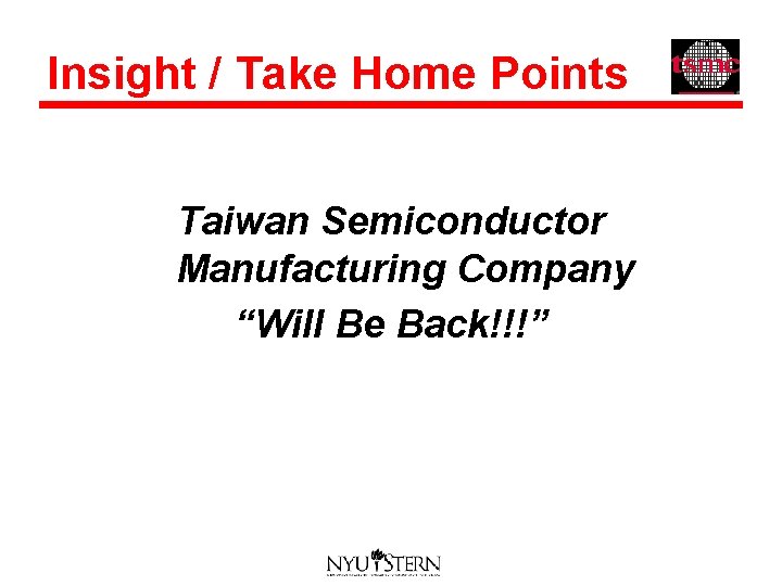 Insight / Take Home Points Taiwan Semiconductor Manufacturing Company “Will Be Back!!!” 