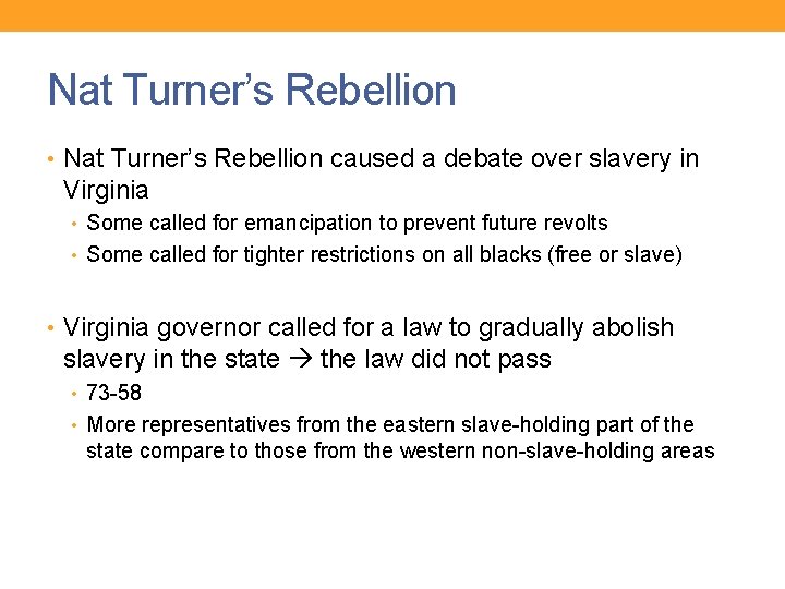 Nat Turner’s Rebellion • Nat Turner’s Rebellion caused a debate over slavery in Virginia