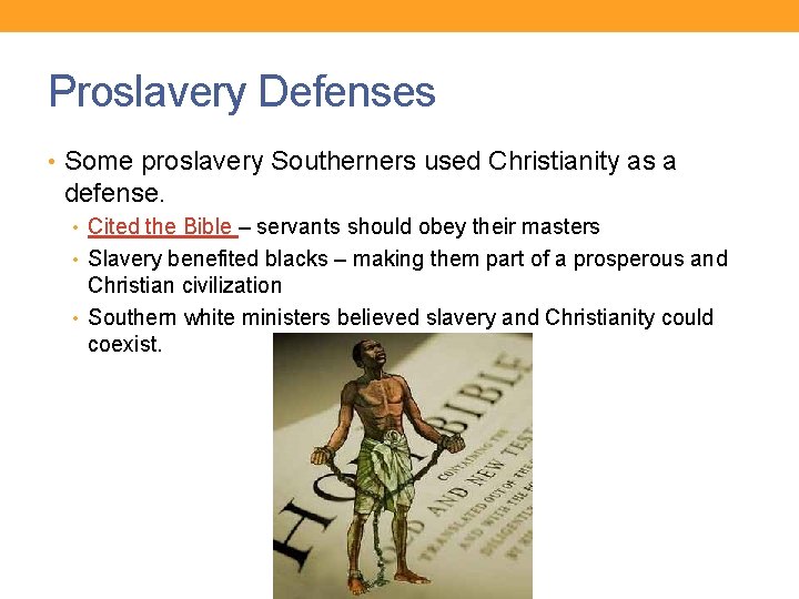 Proslavery Defenses • Some proslavery Southerners used Christianity as a defense. • Cited the