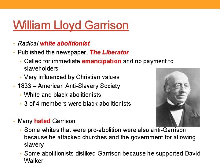 William Lloyd Garrison • Radical white abolitionist • Published the newspaper, The Liberator •