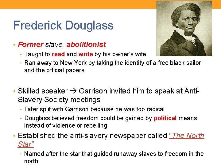 Frederick Douglass • Former slave, abolitionist • Taught to read and write by his
