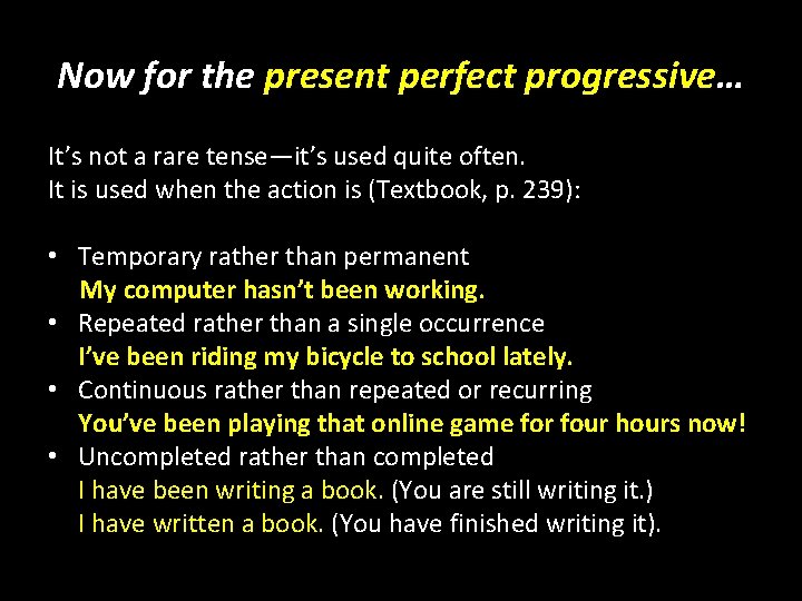 Now for the present perfect progressive… It’s not a rare tense—it’s used quite often.