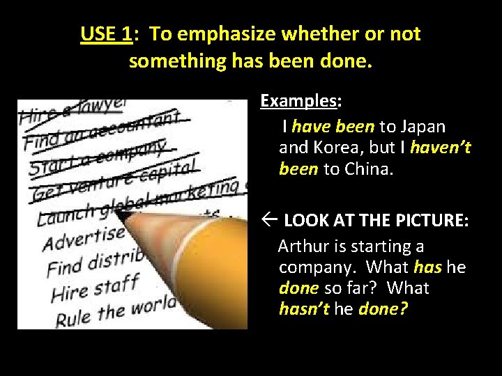 USE 1: To emphasize whether or not something has been done. Examples: I have