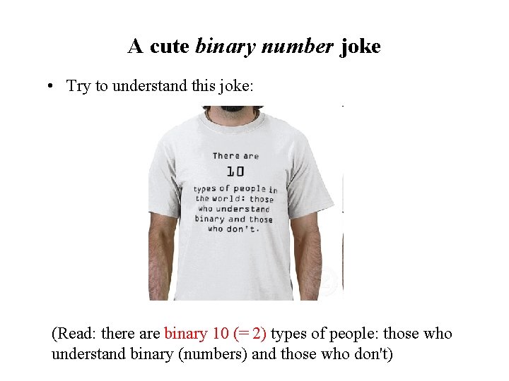 A cute binary number joke • Try to understand this joke: (Read: there are