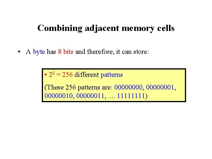 Combining adjacent memory cells • A byte has 8 bits and therefore, it can