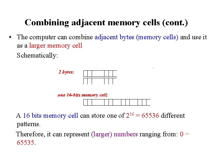 Combining adjacent memory cells (cont. ) • The computer can combine adjacent bytes (memory