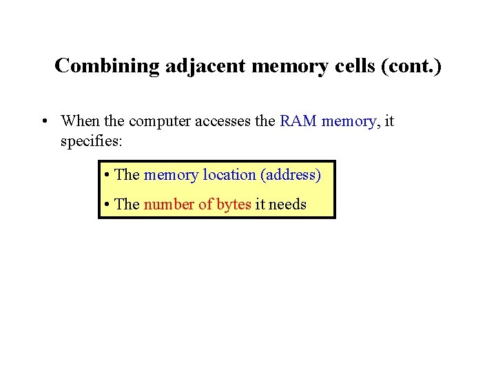 Combining adjacent memory cells (cont. ) • When the computer accesses the RAM memory,