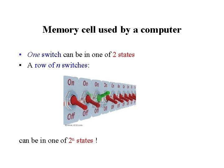 Memory cell used by a computer • One switch can be in one of