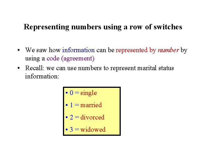 Representing numbers using a row of switches • We saw how information can be