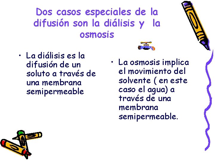 Dos casos especiales de la difusión son la diálisis y la osmosis • La