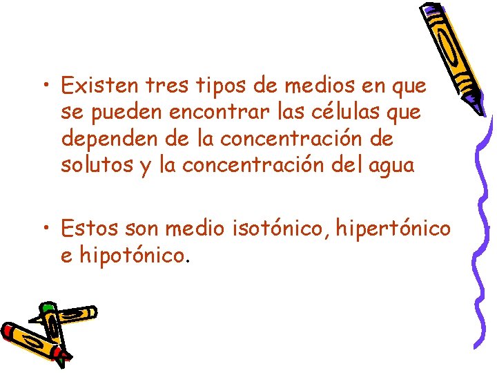  • Existen tres tipos de medios en que se pueden encontrar las células