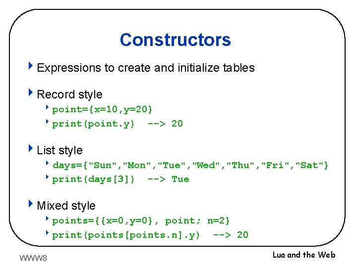 Constructors 4 Expressions to create and initialize tables 4 Record style 8 point={x=10, y=20}