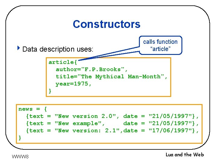 Constructors 4 Data description uses: calls function “article” article{ author="F. P. Brooks", title="The Mythical