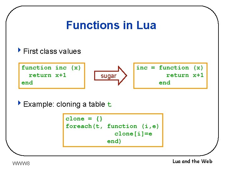 Functions in Lua 4 First class values function inc (x) return x+1 end sugar