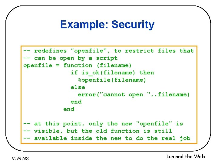 Example: Security -- redefines "openfile", to restrict files that -- can be open by